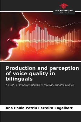 Production and perception of voice quality in bilinguals - Ana Paula Petriu Ferreira Engelbert