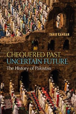Chequered Past, Uncertain Future - Tahir Kamran