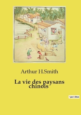 La vie des paysans chinois - Arthur H Smith