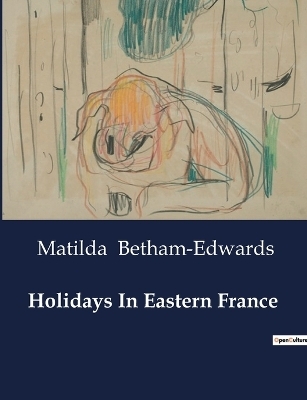 Holidays In Eastern France - Matilda Betham-Edwards