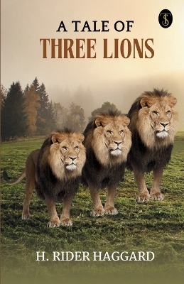 A Tale Of Three Lions - H Rider Haggard