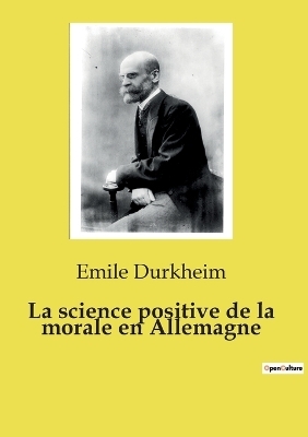 La science positive de la morale en Allemagne - Emile Durkheim