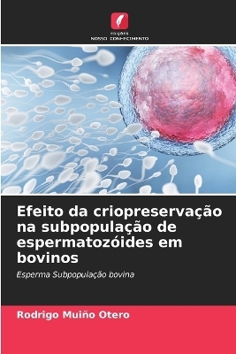 Efeito da criopreserva��o na subpopula��o de espermatoz�ides em bovinos - Rodrigo Mui�o Otero