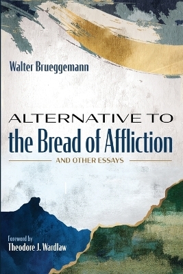 Alternative to the Bread of Affliction - Walter Brueggemann