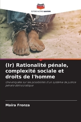 (Ir) Rationalit� p�nale, complexit� sociale et droits de l'homme - Ma�ra Fronza