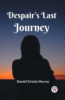 Despair's Last Journey - David Christie Murray
