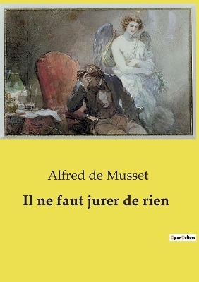 Il ne faut jurer de rien - Alfred De Musset
