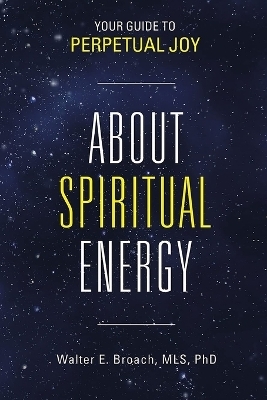 About Spiritual Energy - Walter Edwin Broach Mls D Mscc