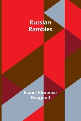 Russian Rambles - Isabel Florence Hapgood