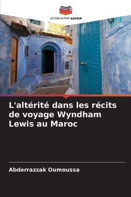 L'alt�rit� dans les r�cits de voyage Wyndham Lewis au Maroc - Abderrazzak Oumoussa