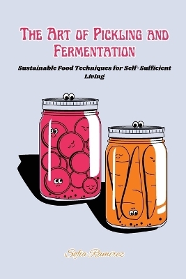 The art of Pickling and Fermentation - Sofia Ramirez