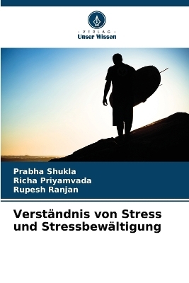 Verst�ndnis von Stress und Stressbew�ltigung - Prabha Shukla, Richa Priyamvada, Rupesh Ranjan