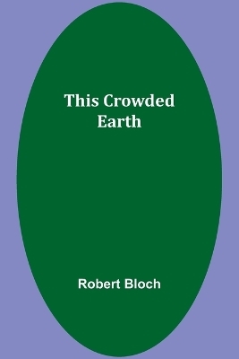 This Crowded Earth - Robert Bloch