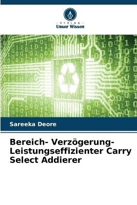 Bereich- Verz�gerung- Leistungseffizienter Carry Select Addierer - Sareeka Deore
