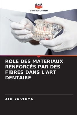 Rôle Des Matériaux Renforcés Par Des Fibres Dans l'Art Dentaire - Atulya Verma