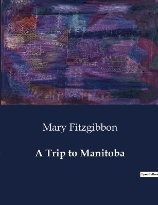 A Trip to Manitoba - Mary FitzGibbon