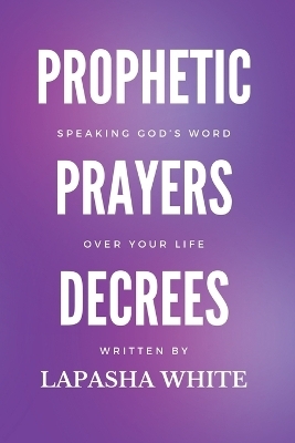 Prophetic Prayers and Decrees - Lapasha White