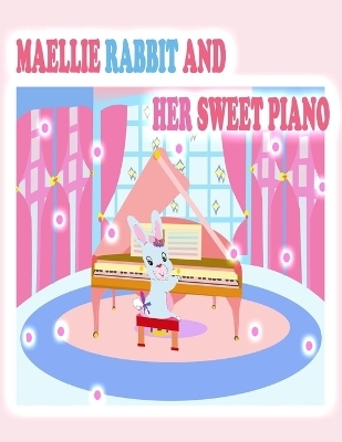 Maellie Rabbit and Her Sweet Piano - Rowena Kong