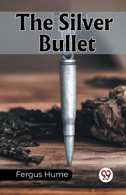 The Silver Bullet - Fergus Hume