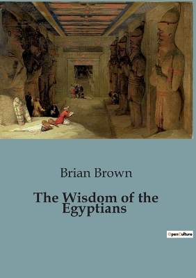 The Wisdom of the Egyptians - Brian Brown