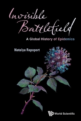 Invisible Battlefield: A Global History Of Epidemics - Natalya Rapoport