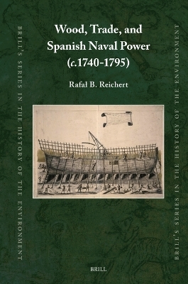 Wood, Trade, and Spanish Naval Power (c.1740-1795) - Rafał B. Reichert