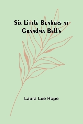 Six little Bunkers at Grandma Bell's - Laura Lee Hope