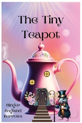 The Tiny Teapot - Ginger England Burrows