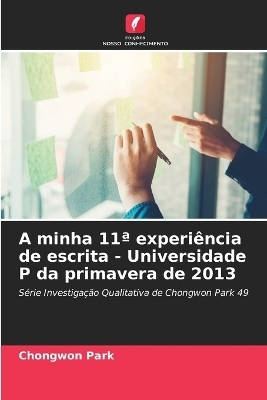 A minha 11a experi�ncia de escrita - Universidade P da primavera de 2013 - Chongwon Park