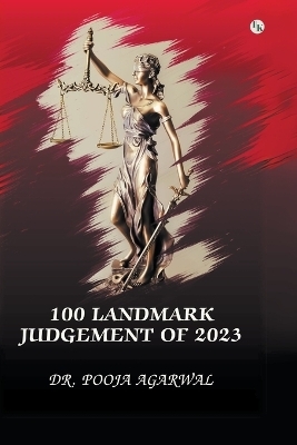 100 Landmark Judgements Of 2023 - Pooja Agarwal