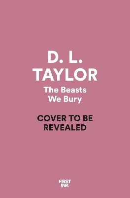 The Beasts We Bury - D. L. Taylor