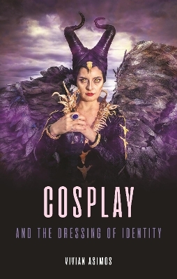 Cosplay and the Dressing of Identity - Vivian Asimos