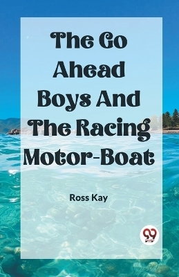 The Go Ahead Boys And The Racing Motor-Boat - Ross Kay