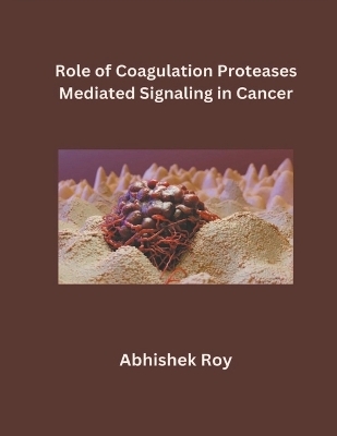 Role of Coagulation Proteases Mediated Signaling in Cancer - Abhishek Roy