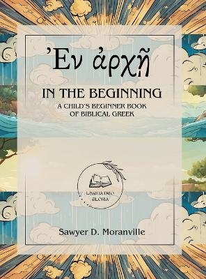 In the Beginning - Sawyer D Moranville