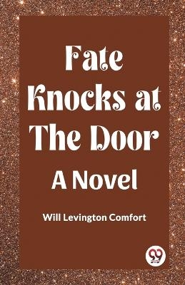 Fate Knocks at the Door A Novel - Will Levington Comfort