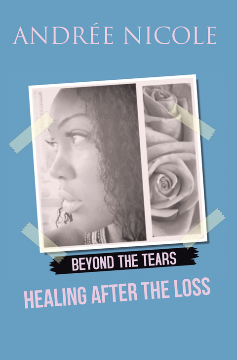 Beyond the Tears: Healing After the Loss -  Andree Nicole