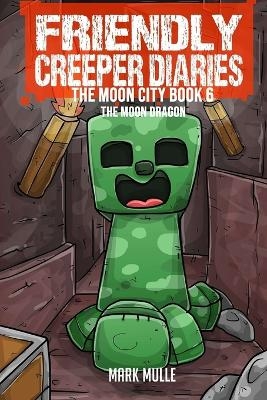 The Friendly Creeper Diaries The Moon City Book 6 - Mark Mulle