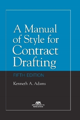 A Manual of Style for Contract Drafting, Fifth Edition - Kenneth A. Adams
