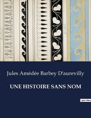 Une Histoire Sans Nom - Jules Am�d�e Barbey d'Aurevilly