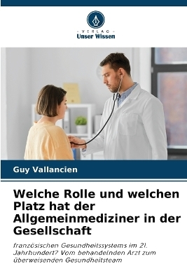 Welche Rolle und welchen Platz hat der Allgemeinmediziner in der Gesellschaft - Guy Vallancien