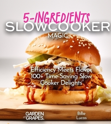 5-Ingredients Slow Cooker Magic Cookbook - Billie Lucas