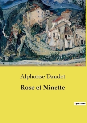 Rose et Ninette - Alphonse Daudet