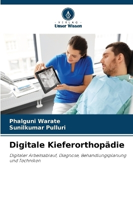 Digitale Kieferorthop�die - Phalguni Warate, Sunilkumar Pulluri