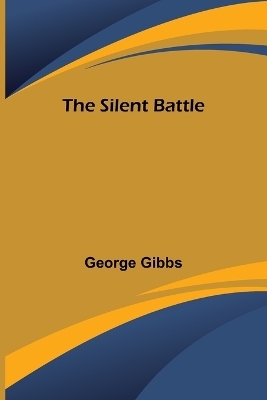 The Silent Battle - George Gibbs