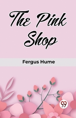 The Pink Shop - Fergus Hume