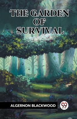 The Garden Of Survival - Algernon Blackwood