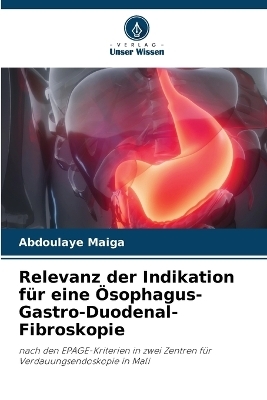 Relevanz der Indikation f�r eine �sophagus-Gastro-Duodenal-Fibroskopie - Abdoulaye Maiga