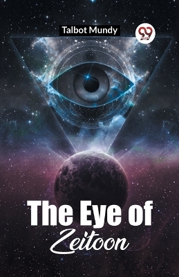 The Eye Of Zeitoon - Talbot Mundy