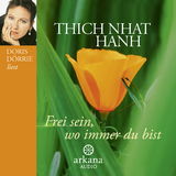 Frei sein, wo immer du bist - Thich Nhat Hanh; Dörrie, Doris